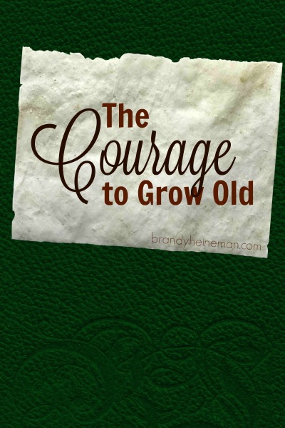 the courage to grow old